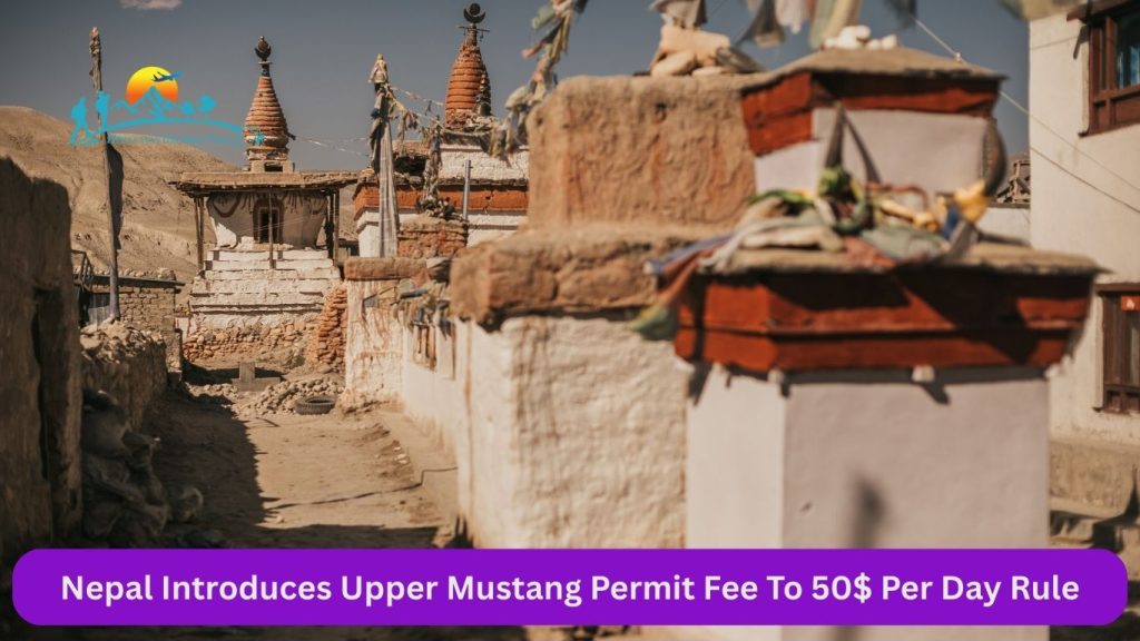 Nepal Introduces Upper Mustang Permit Fee to 50 Dollar.